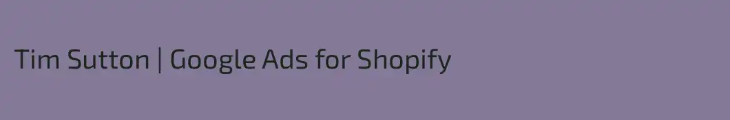 Tim Sutton | Google Ads for Shopify